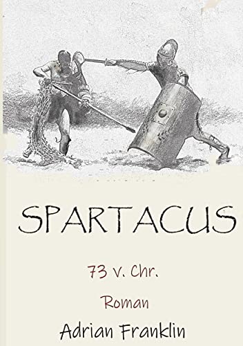 Spartacus 73 v. Chr.: Roman basierend auf dem Spartacusaufstand
