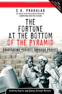 Fortune at the Bottom of the Pyramid: Eradicating Poverty Through Profits