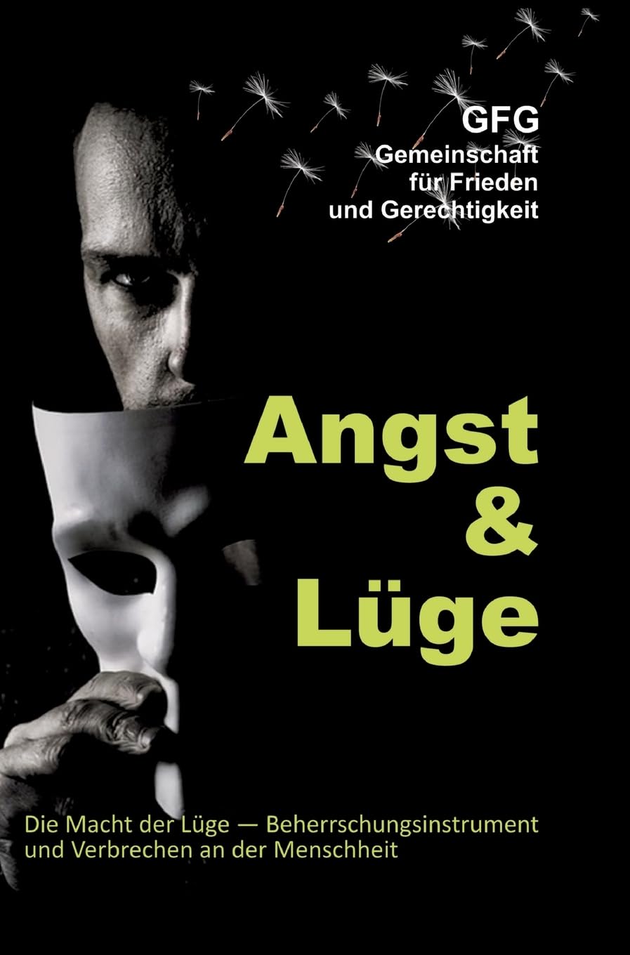 Angst und Lüge: Die Macht der Lüge, Instrument der Beherrschung und Verbrechen an der Menschheit