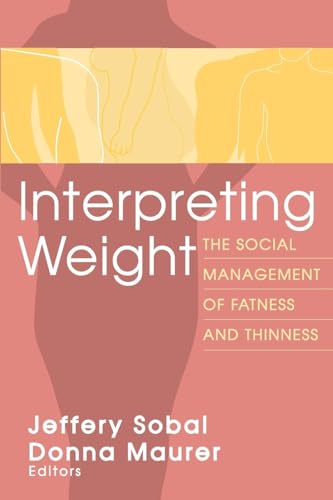Interpreting Weight: The Social Management of Fatness and Thinness (Socialprlblems and Social Issues)