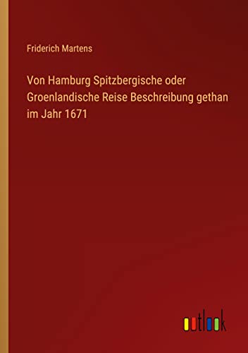 Von Hamburg Spitzbergische oder Groenlandische Reise Beschreibung gethan im Jahr 1671