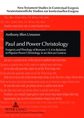 Paul and Power Christology: Exegesis and Theology of Romans 1:3-4 in Relation to Popular Power Christology in an African Context (New Testament ... Studien zur kontextuellen Exegese)