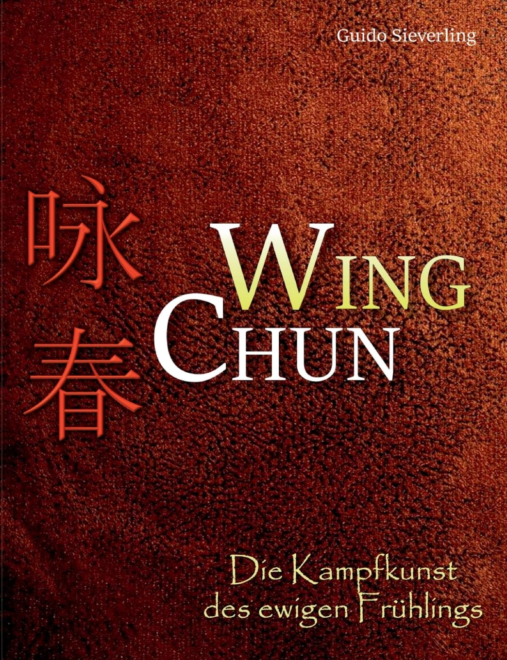 Wing Chun: Die Kampfkunst des ewigen Frühlings