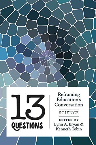 13 Questions: Reframing Education's Conversation: Science (Counterpoints / Studies in Criticality, Band 442)