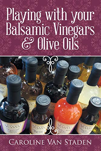 Playing with your Balsamic Vinegars & Olive Oils