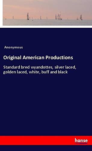 Original American Productions: Standard bred wyandottes, silver laced, golden laced, white, buff and black