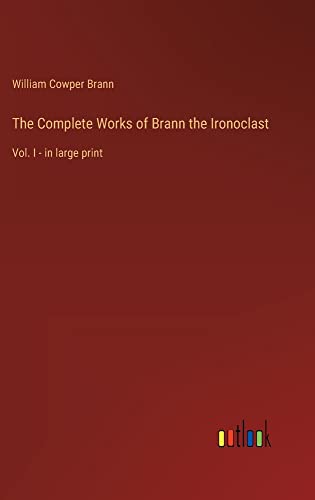 The Complete Works of Brann the Ironoclast: Vol. I - in large print