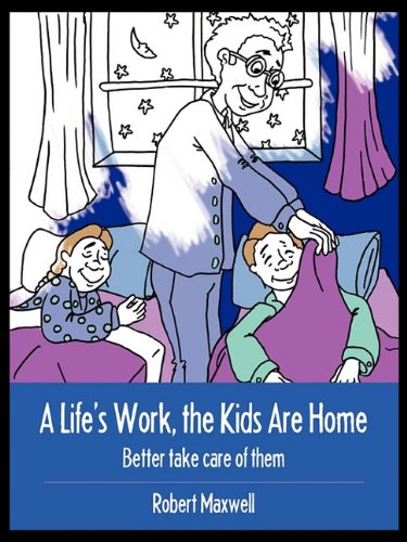 A Life's Work, the Kids Are Home: Better Take Care of Them
