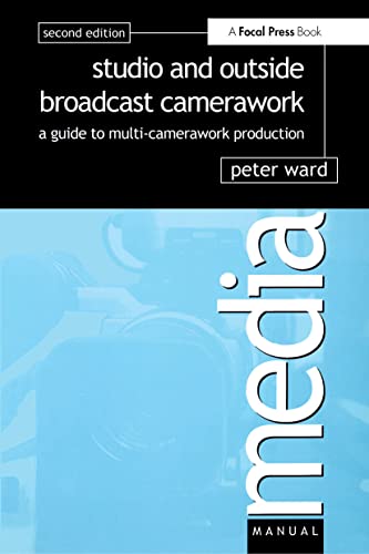 Studio and Outside Broadcast Camerawork: A Guide to Multi-Camerawork Production (Media Manuals)