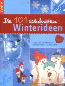 Die 101 schönsten Winterideen: Bastel- und Deko-Ideen für die Weihnachts- und Winterzeit