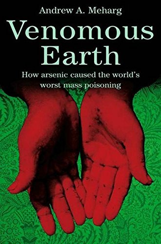 Venomous Earth: How Arsenic Caused The World's Worst Mass Poisoning (Macmillan Science)