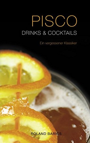 Pisco Drinks & Cocktails (Hardcover): Ein Vergessener Klassiker