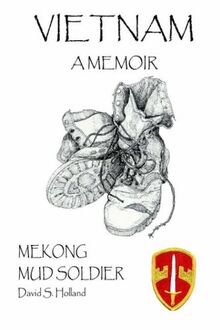 VIETNAM, A MEMOIR: MEKONG MUD SOLDIER