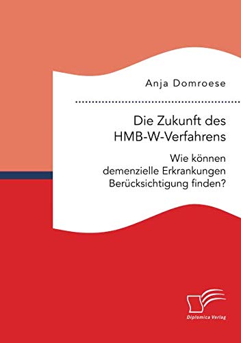 Die Zukunft des HMB-W-Verfahrens. Wie können demenzielle Erkrankungen Berücksichtigung finden?