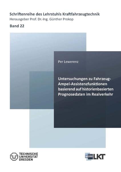 Untersuchungen zu Fahrzeug-Ampel-Assistenzfunktionen basierend auf historienbasierten Prognosedaten im Realverkehr (Schriftenreihe des Lehrstuhls Kraftfahrzeugtechnik)