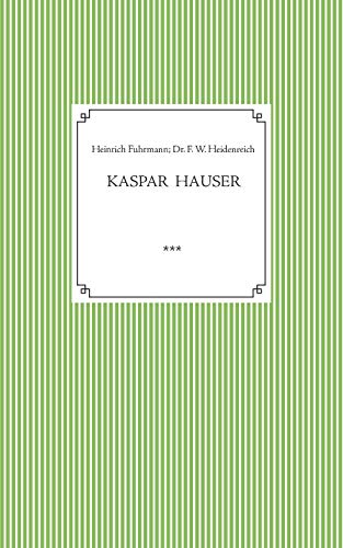 Kaspar Hauser. Beobachtet und dargestellt in der letzten Zeit seines Lebens von seinem Religionslehrer und Beichtvater: Kaspar Hausers Verwundung, Krankheit und Leichenöffnung