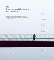 Die Langsamverkehrsbrücke Buchs – Vaduz: Ein gemeinschaftliches Bauwerk der Stadt Buchs und der Gemeinde Vaduz von Conzett Bronzini Partner und dsp Ingenieure