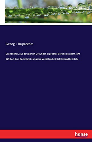 Gründlicher, aus bewährten Urkunden erprobter Bericht aus dem Jahr 1759 an dem Seckelamt zu Luzern verübten beträchtlichen Diebstahl