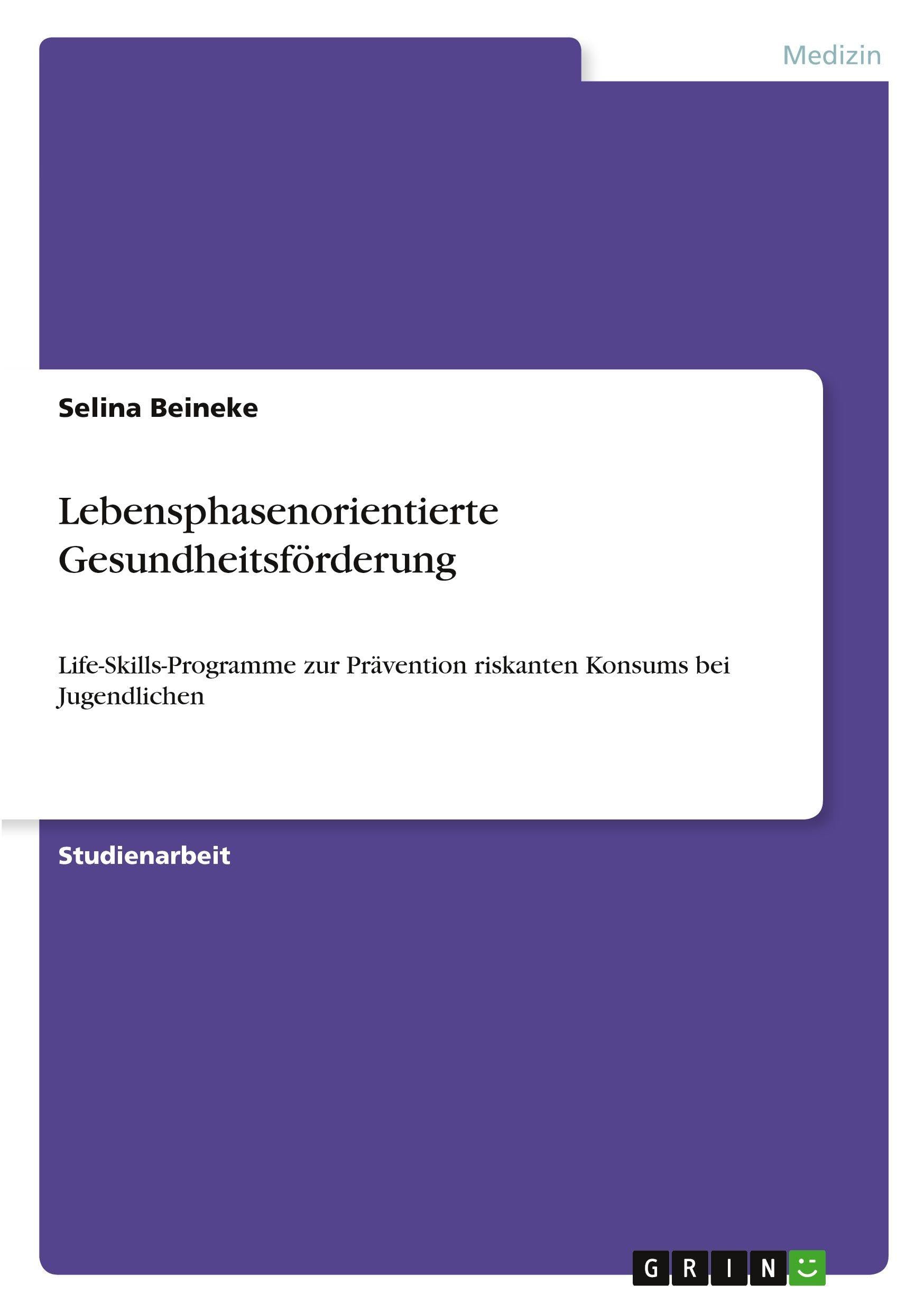 Lebensphasenorientierte Gesundheitsförderung: Life-Skills-Programme zur Prävention riskanten Konsums bei Jugendlichen