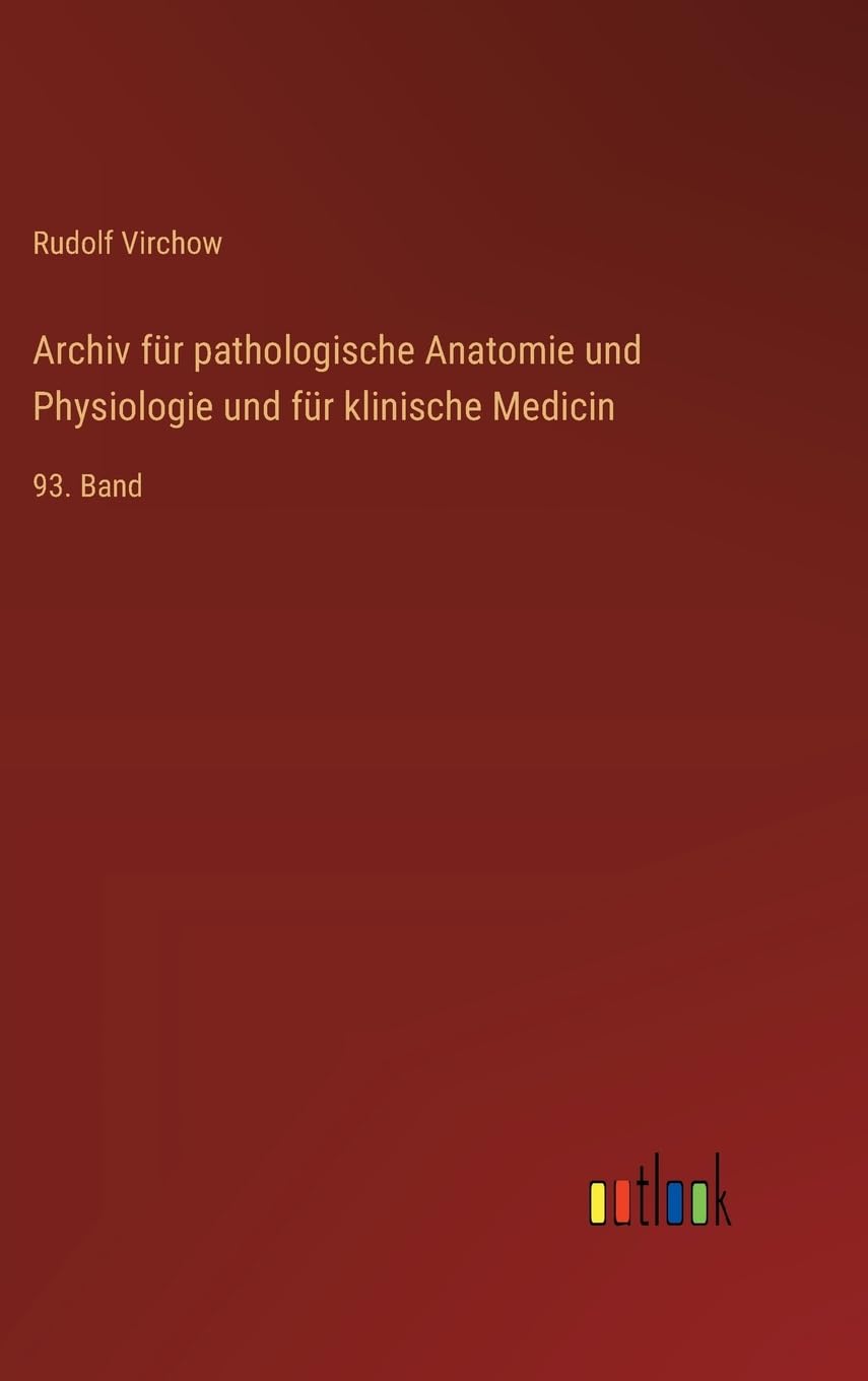 Archiv für pathologische Anatomie und Physiologie und für klinische Medicin: 93. Band