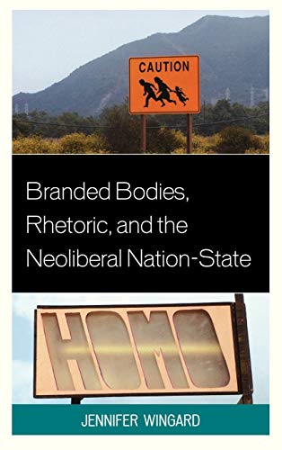 Branded Bodies, Rhetoric, and the Neoliberal Nation-State (Cultural Studies/Pedagogy/Activism)