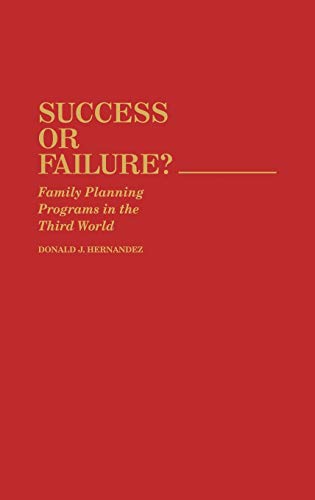 Success or Failure: Family Planning Programs in the Third World (STUDIES IN POPULATION AND URBAN DEMOGRAPHY)