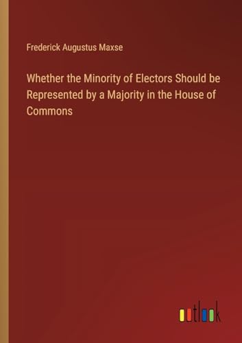 Whether the Minority of Electors Should be Represented by a Majority in the House of Commons