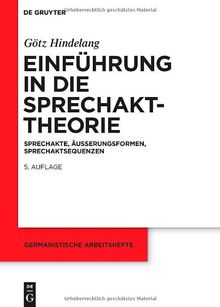 Einführung in die Sprechakttheorie: Sprechakte, Äußerungsformen, Sprechaktsequenzen: Sprechakte, Äuserungsformen, Sprechaktsequenzen (Germanistische Arbeitshefte)