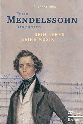 Todd, R. Larry: Felix Mendelssohn Bartholdy - Sein Leben - Seine Musik