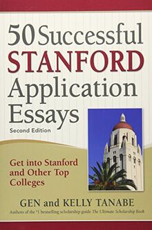 50 Successful Stanford Application Essays: Get into Stanford and Other Top Colleges