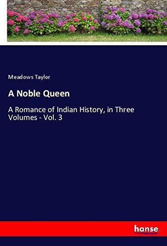 A Noble Queen: A Romance of Indian History, in Three Volumes - Vol. 3