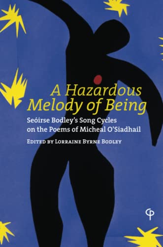 A Hazardous Melody of Being: Seóirse Bodley¿s Song Cycles on the Poems of Micheal O¿Siadhail (Carysfort Press Ltd.)