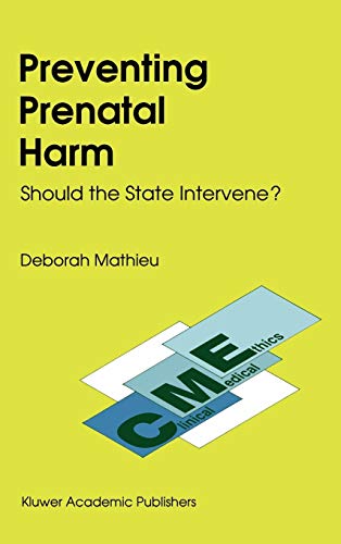 Preventing Prenatal Harm: Should the State Intervene? (Clinical Medical Ethics, 3, Band 3)