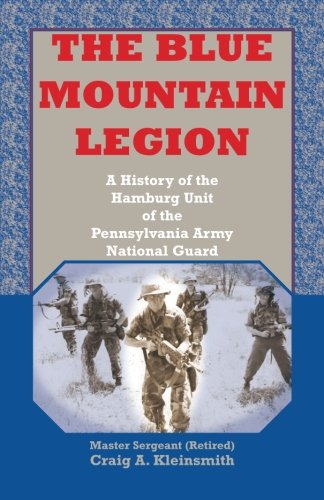 THE BLUE MOUNTAIN LEGION: A History of theHamburg Unit of the Pennsylvania Army National Guard