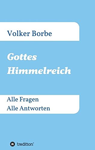 Gottes Himmelreich: Alle Fragen Alle Antworten