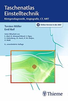 Taschenatlas Einstelltechnik: Röntgendiagnostik, Angiographie, CT, MRT