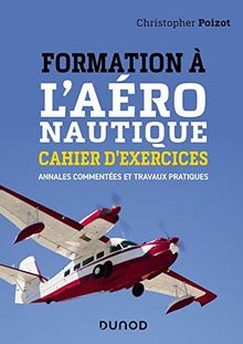 Formation à l'aéronautique : cahier d'exercices : annales commentées et travaux pratiques