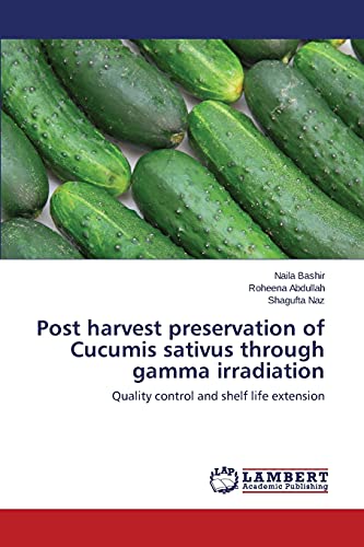 Post harvest preservation of Cucumis sativus through gamma irradiation: Quality control and shelf life extension