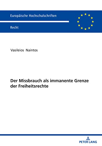Der Missbrauch als immanente Grenze der Freiheitsrechte: Dissertationsschrift (Europäische Hochschulschriften Recht, Band 6270)