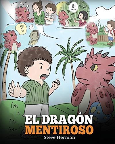 El Dragón Mentiroso: (Teach Your Dragon To Stop Lying) Un libro de dragones para enseñar a los niños a NO mentir. Una linda historia para niños para ... honestos. (My Dragon Books Español, Band 15)