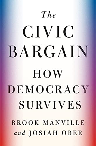 Brook Manville The Civic Bargain, How Democracy Survives