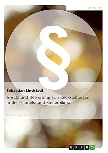 Ansatz und Bewertung von Rückstellungen in der Handels- und Steuerbilanz