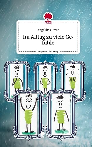 Im Alltag zu viele Gefühle. Life is a Story - story.one