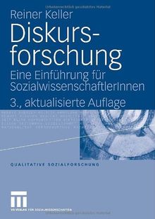 Diskursforschung: Eine Einführung für SozialwissenschaftlerInnen (Qualitative Sozialforschung)