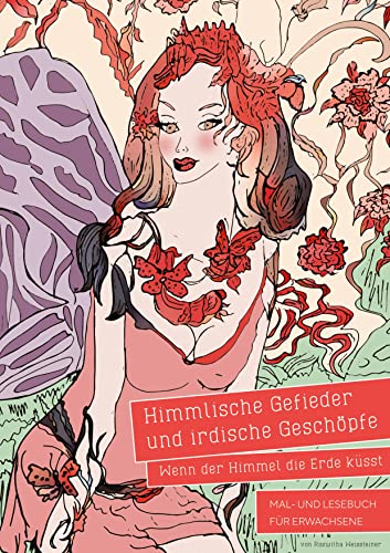 Himmlische Gefieder und irdische Geschöpfe - Wenn der Himmel die Erde küsst: Mal- und Lesebuch für Erwachsene