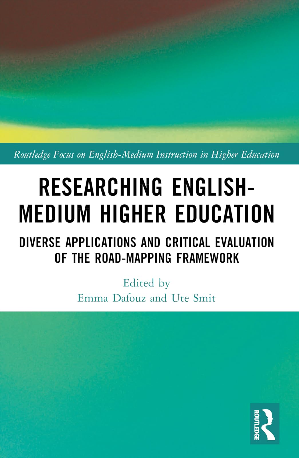 Researching English-Medium Higher Education: Diverse Applications and Critical Evaluations of the ROAD-MAPPING Framework (Routledge Focus on English-medium Instruction in Higher Education)