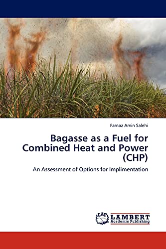 Bagasse as a Fuel for Combined Heat and Power (CHP): An Assessment of Options for Implimentation