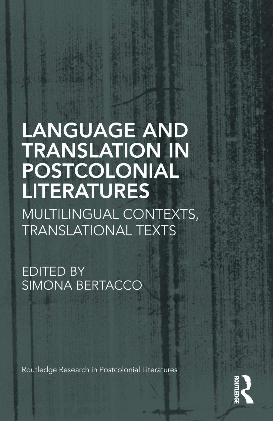 Language and Translation in Postcolonial Literatures: Multilingual Contexts, Translational Texts (Routledge Research in Postcolonial Literatures, 49, Band 49)