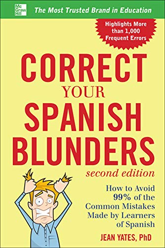 Correct Your Spanish Blunders: How to Avoid 99% of the Common Mistakes Made by Learners of Spanish (Correct Your Blunders)