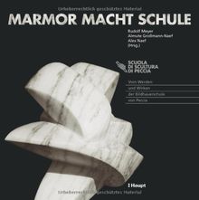 Marmor macht Schule: Vom Werden und Wirken der Bildhauerschule von Peccia